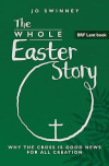 BRF Lent Book - The Whole Easter Story: Why the cross is good news for all creation - ESR